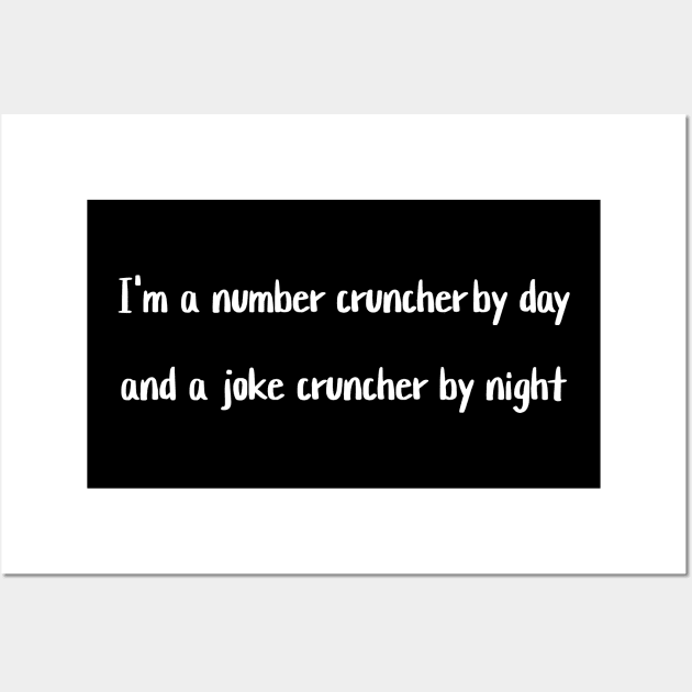 I'm a number cruncher by day and a joke cruncher by night Wall Art by Crafty Career Creations